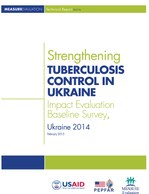 Strengthening Tuberculosis Control in Ukraine: Impact Evaluation Baseline Survey, Ukraine 2014