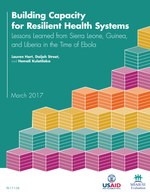 Building Capacity for Resilient Health Systems - Lessons Learned from Sierra Leone, Guinea, and Liberia in the Time of Ebola