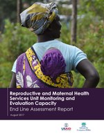 Reproductive and Maternal Health Services Unit Monitoring and Evaluation Capacity: End Line Assessment Report