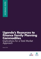 Uganda’s Resources to Finance Family Planning Commodities: Implications for a Total Market Approach