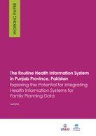 The Routine Health Information System in Punjab Province, Pakistan – Exploring the Potential for Integrating Health Information Systems for Family Planning Data